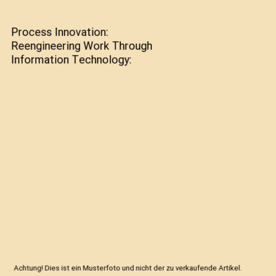 Process Innovation: Reengineering Work Through Information Technology, Thomas H.
