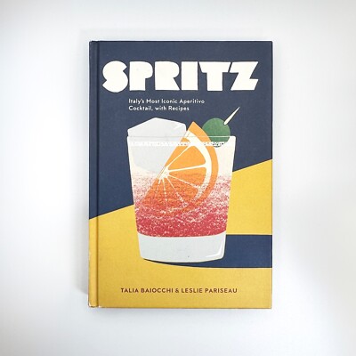 TEN SPEED PRESS -  spritz: italy's most iconic aperitivo cocktail with recipes