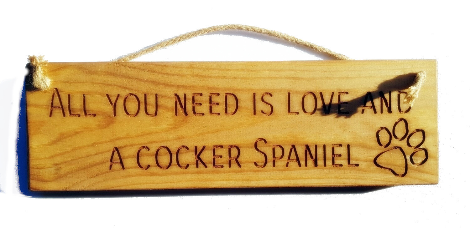 Wooden engraved Rustic 30cm DOG Sign Natural  ""All You Need Is Love and a Cocker