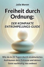 Entr&uuml;mpelungs-Guide 21 Tage Ordnung Zuhause & Geist, Ratgeber, Selbsthilfe