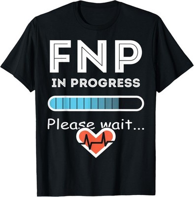 FNP Family Nurse Practitioner In Progress Humor Nursing T-Shirt