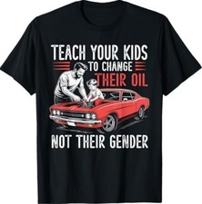 Teach Your Kids to Change Their Oil Not Their Gender T-Shirt