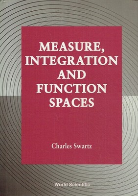Swartz, Charles - Measure, Integration And Function Spaces