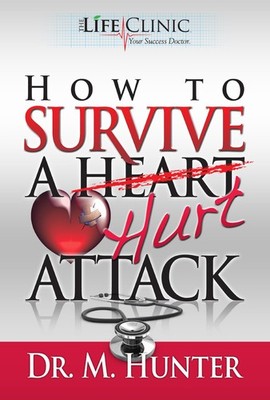 HOW TO SURVIVE A HURT ATTACK (THE LIFE CLINIC- Your Success Doctor) M. Hunte...