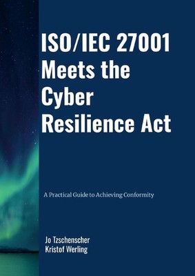 ISO/IEC 27001 Meets the Cyber Resilience Act - A Practical Guide to Achieving Co