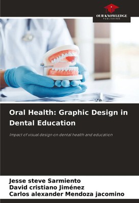 Oral Health: Graphic Design in Dental Education Jesse Steve Sarmiento (u. a.)