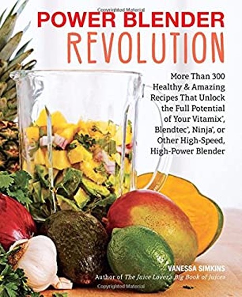 Power Blender Revolution : More Than 300 Healthy and Amazing