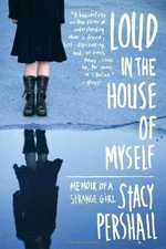 Loud in the House of Myself: Memoir of a Strange Girl (0393340791)