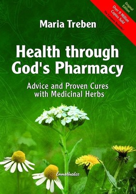 Health Through God's Pharmacy: Advice and Proven Cures with Medicinal Herbs ...