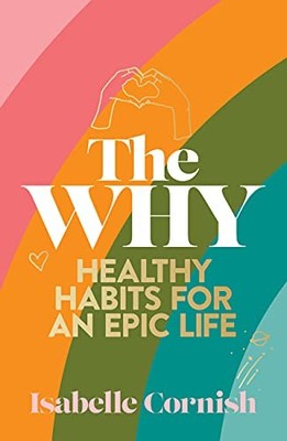 The Why: Healthy habits for a creative and epic life: Healthy ha