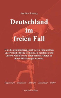Deutschland im freien Fall: Wie die multimilliardenschweren Finanzeliten unsere 