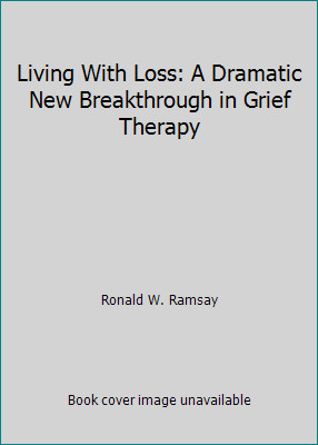 Living With Loss: A Dramatic New Breakthrough in Grief Therapy