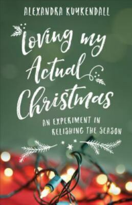 Loving My Actual Christmas: An E- paperback, 9780801075360, Alexandra Kuykendall