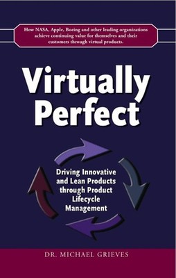 Virtually Perfect: Driving Innovative and Lean Products through Product Life...