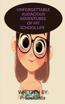 Unforgettable Audacious Adventures of My School Life by P. Sucharita (English) P