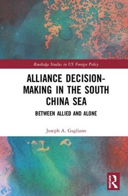 Alliance Decision-Making in the South China Sea: Between Allied and Alone by Jos