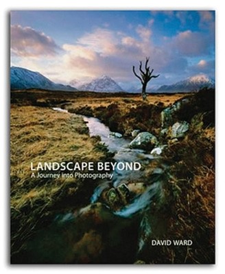 LANDSCAPE BEYOND: A JOURNEY INTO PHOTOGRAPHY By David Ward & Joe Cornish **NEW**