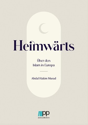 Heimwärts - Über den Islam in Europa Abdal Hakim Murad