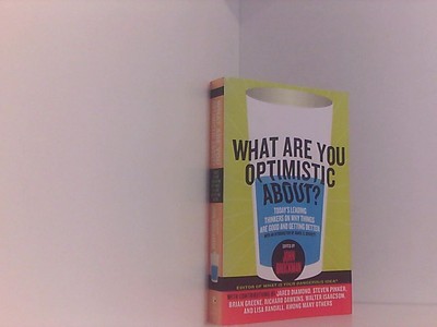 What Are You Optimistic About?: Today's Leading Thinkers on Why Things Are Good 