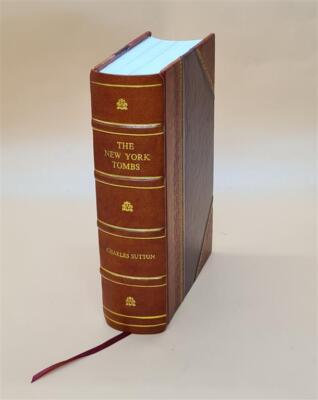The New York Tombs; Its Secrets And Its Mysteries. Being A Histo [Leather Bound]