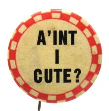 1930's AIN'T I CUTE humor risque 1.25" celluloid pinback button