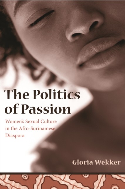 The Politics of Passion by Gloria Wekker PAPERBACK 9780231131636