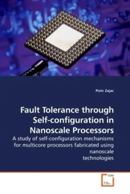 Piotr Zajac | Fault Tolerance through Self-configuration in Nanoscale Processors