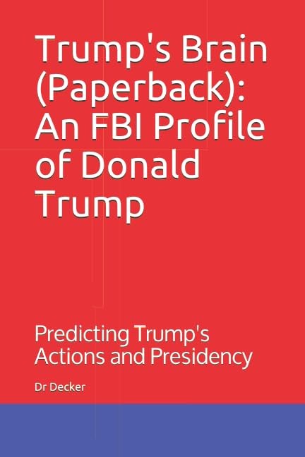 Trump's Brain (Paperback): An FBI Profile of Donald Trump: Predicting Trump's Actions and Presidency - Image 2