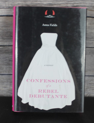 Confessions of a Rebel Debutante by Anna Fields Hardcover Book VG