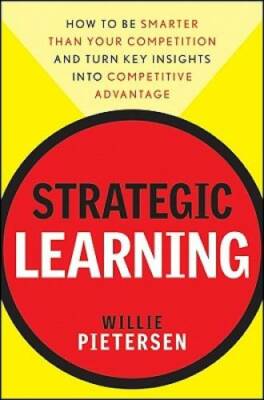 Strategic Learning: How to Be Smarter Than Your Competition and Turn Key  - GOOD