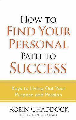 How to Find Your Personal Path to Success: Keys to Living Out Your Purpose...