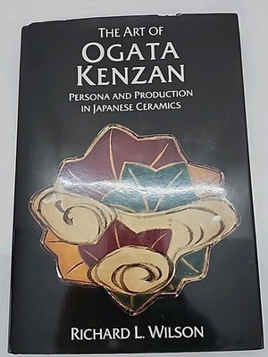 Art Of Ogata Kenzan: Persona And Production In Japanese Ceramic by R. L. Wilson