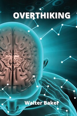 Overthinking: Learn causes of overthinking and how to actively ...