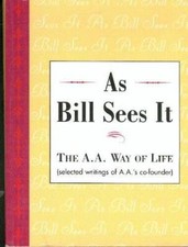 As Bill Sees It: The A.A. Way of Life...Selec...