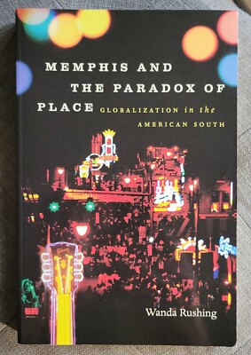 Wanda Rushing MEMPHIS AND THE PARADOX OF PLACE Globalization South 2009 ...
