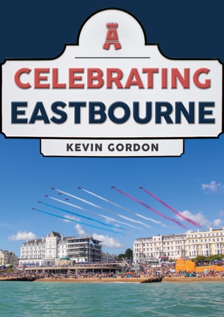 Celebrating Eastbourne by Kevin Gordon (2022, Trade Paperback) - Image 7