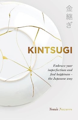 Kintsugi: Embrace your imperfections and find happiness - the Ja
