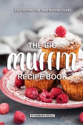 Das große Muffin-Rezeptbuch: Einfache Rezepte für wahre Muffinliebhaber von Barbara Riddl