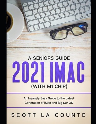 A Seniors Guide to the 2021 iMac (with M1 Chip): An Insanely Eas