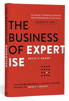 The Business of Expertise: How Entrepreneurial Experts Convert Insight to Im...