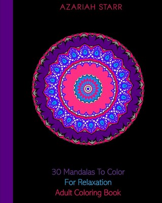 30 Mandalas To Color For Relaxation | Azariah Starr | Adult Coloring Book | Buch