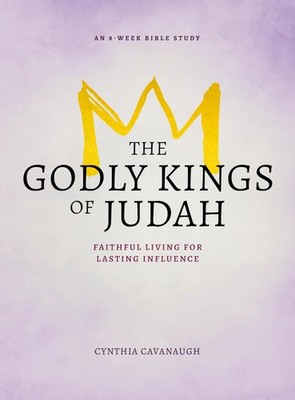 The Godly Kings of Judah: Faithful Living for Lasting Influence - paperback ...
