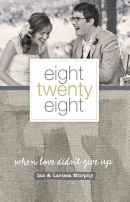 Eight Twenty Eight: When Love Didn't Give Up by Larissa Murphy: New