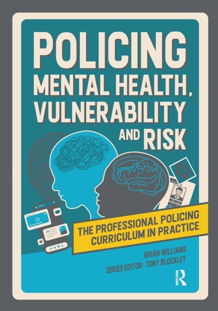 Policing Mental Health, Vulnerability and Risk by Brian Williams