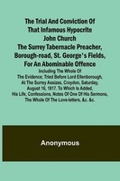 The Trial And Conviction Of That Infamous Hypocrite John Church The Surrey...