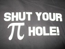 SHUT YOUR pi HOLE (2XL) T-Shirt