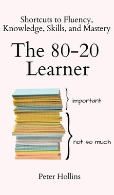 The 8020 Learner Shortcuts to Fluency, Knowledge, Skills, and Mastery