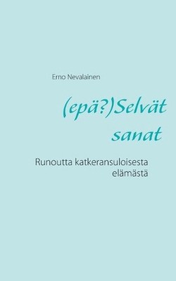 (ep?)Selvt sanat: Runoutta katkeransuloisesta el?m?st? by Erno Nevalainen (Finni