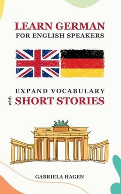 Learn German For English Speakers: Expand Vocabulary with Short Stories in Germa