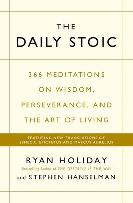 The Daily Stoic: 366 Meditations on Wisdom, Perseverance, and the Art of Liv...